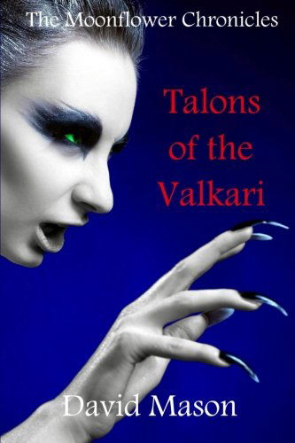 Talons of the Valkari (Moonflower Chronicles) - David Mason - Kirjat - Blackwing Publishing - 9780956735300 - maanantai 7. huhtikuuta 2014