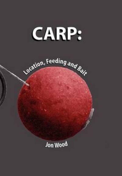 Cover for Jon Wood · Carp: Location, Feeding &amp; Bait (Hardcover Book) (2012)