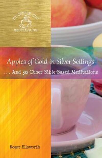 Cover for Ellsworth Roger · Apples of Gold in Silver Settings : ... and 30 Other Bible-Based Meditations (Paperback Book) (2018)