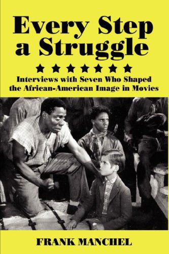 Every Step a Struggle: Interviews with Seven Who Shaped the African-american Image in Movies - Frank Manchel - Libros - New Academia Publishing, LLC - 9780978771300 - 31 de enero de 2007