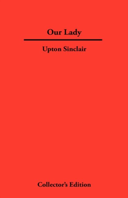 Cover for Upton Sinclair · Our Lady (Innbunden bok) [Collectors edition] (2007)