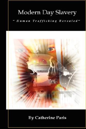 Modern Day Slavery: Human Trafficking Revealed - Catherine Paris - Books - Claddagh - 9780979521300 - November 12, 2007