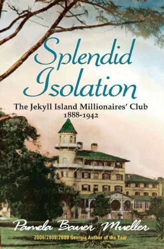 Pamela  Bauer Mueller · Splendid Isolation: The Jekyll Island Millionaires' Club 1888-1942 (Pocketbok) (2010)