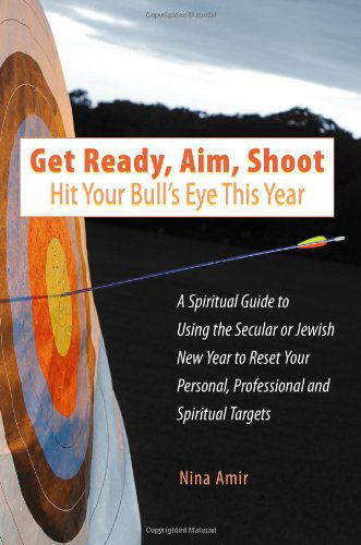 Cover for Nina Amir · Get Ready, Aim, Shoot: Hit Your Bull's Eye This Year: a Spiritual Guide to Using the Secular or Jewish New Year to Reset Your Personal, Professional and Spiritual Targets (Taschenbuch) (2011)