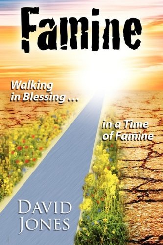 Famine, Walking in Blessing in a Time of Famine - David Jones - Books - Ruach Ministries International - 9780984161300 - July 1, 2009
