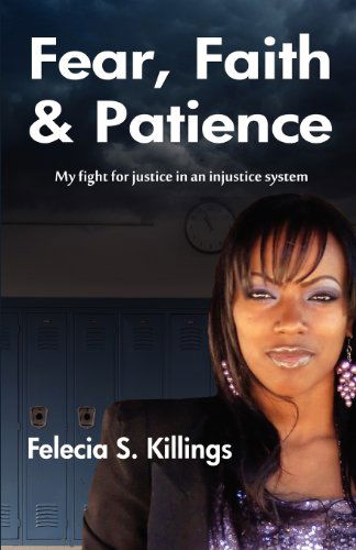 Cover for Ms Felecia S Killings · Fear, Faith, and Patience: My Fight for Justice in a Unjust System (Paperback Bog) (2012)