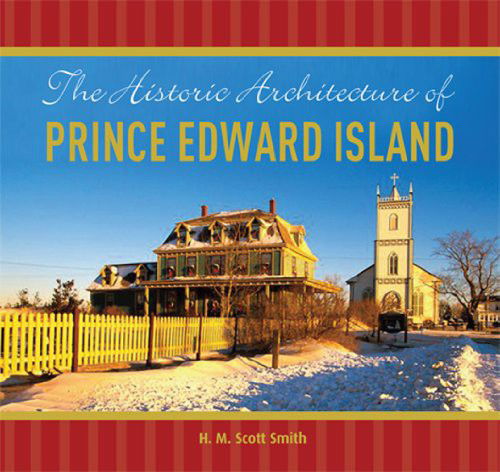 Historic Architecture of Prince Edward Island - Scott Smith - Books - SSP Publications - 9780986873300 - September 15, 2011