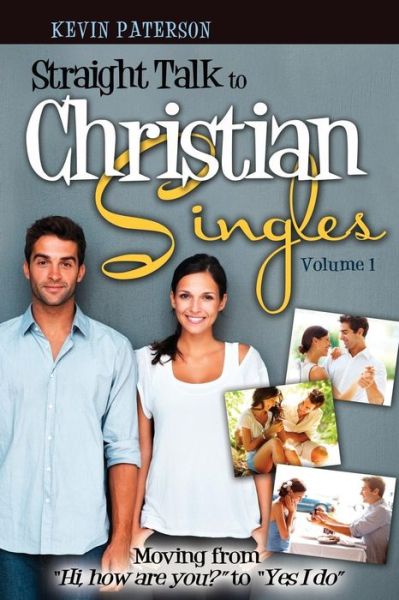 Cover for Kevin Paterson · Straight Talk to Christian Singles: Moving from &quot;Hi, How Are You?&quot; to &quot;Yes, I Do&quot; (Volume 1) (Paperback Book) (2014)