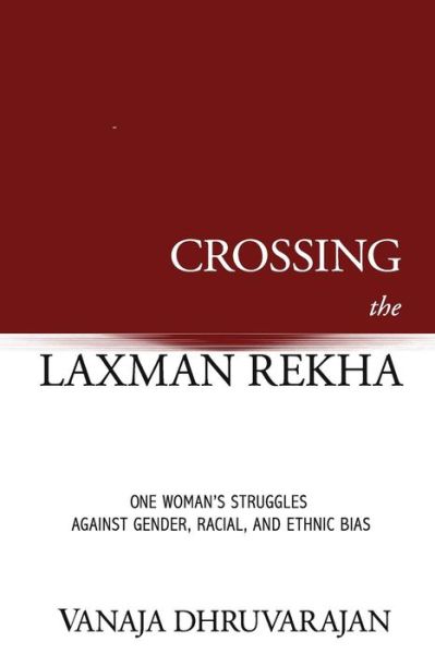 Cover for Vanaja Dhruvarajan · Crossing the Laxman Rekha : One Woman's Struggles Against Gender, Racial, and Ethnic Bias (Paperback Book) (2017)