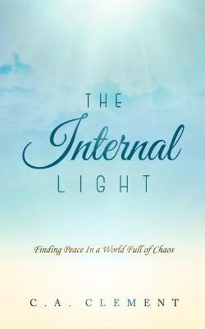 The Internal Light - C a Clement - Bøger - Power Moves Entertainment - 9780997581300 - 1. december 2016