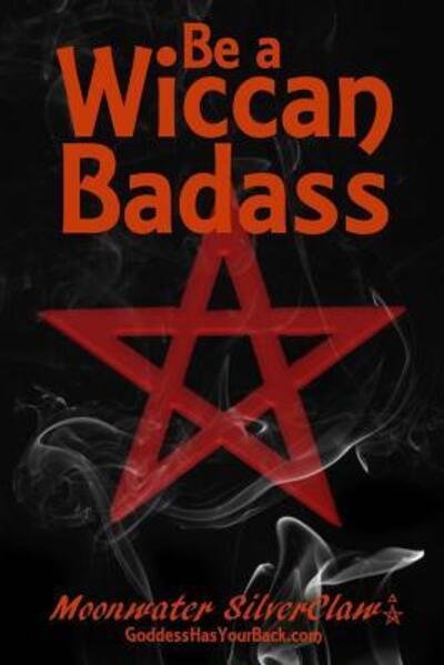 Cover for Moonwater Silverclaw · Be a Wiccan Badass (Paperback Book) (2016)