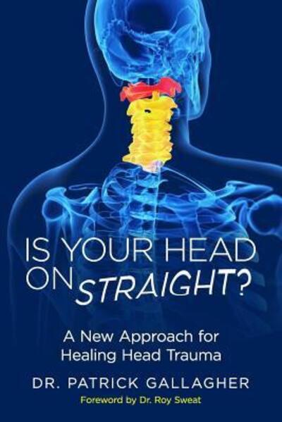 Is Your Head On Straight? - Patrick Gallagher - Książki - Chiropractic First! PC - 9780998935300 - 24 lipca 2017