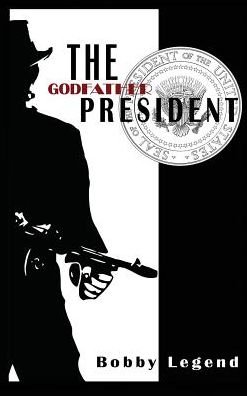 Cover for Bobby Legend · The Godfather President (Innbunden bok) (2017)