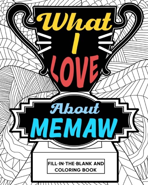 What I Love About Memaw Coloring Book - Paperland - Kirjat - Blurb - 9781006828300 - perjantai 26. huhtikuuta 2024