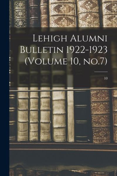Lehigh Alumni Bulletin 1922-1923 (volume 10, No.7); 10 - Anonymous - Books - Legare Street Press - 9781013310300 - September 9, 2021