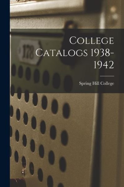 College Catalogs 1938-1942 - Spring Hill College - Bücher - Hassell Street Press - 9781013886300 - 9. September 2021