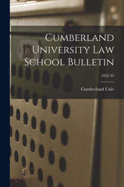 Cover for Cumberland Univ · Cumberland University Law School Bulletin; 1932-33 (Paperback Book) (2021)