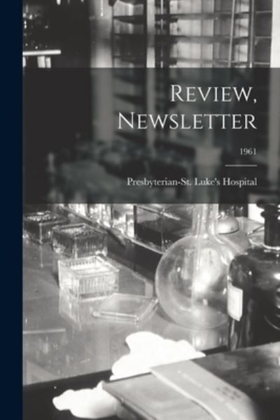 Review, Newsletter; 1961 - Presbyterian-St Luke's Hospital (Chi - Libros - Hassell Street Press - 9781015176300 - 10 de septiembre de 2021