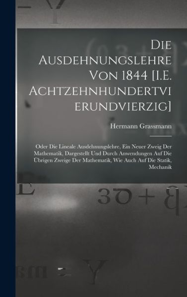 Cover for Hermann Grassmann · Die Ausdehnungslehre Von 1844 [I. E. Achtzehnhundertvierundvierzig] (Book) (2022)