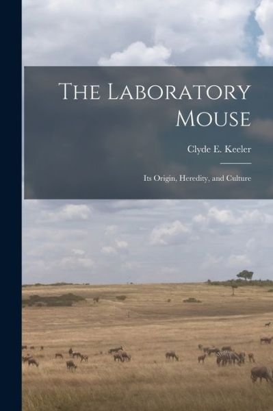 Cover for Clyde E. 1900-1994 Keeler · Laboratory Mouse; Its Origin, Heredity, and Culture (Bok) (2022)