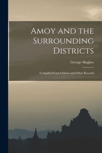 Cover for George Hughes · Amoy and the Surrounding Districts (Bok) (2022)