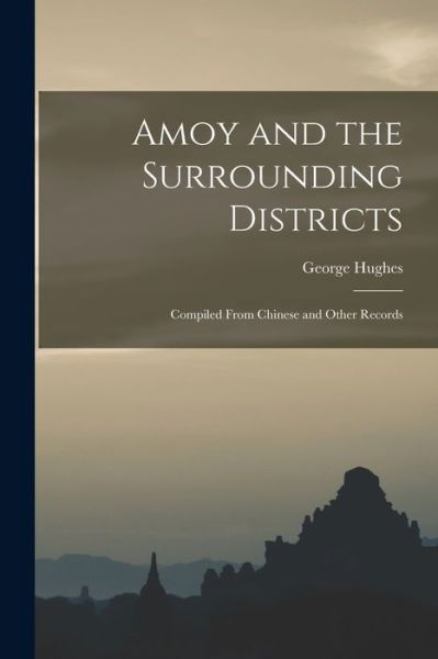 Cover for George Hughes · Amoy and the Surrounding Districts (Bog) (2022)