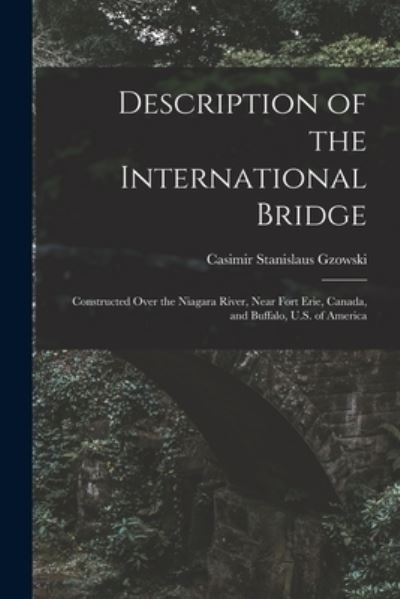 Cover for Casimir Stanislaus Gzowski · Description of the International Bridge (Book) (2022)