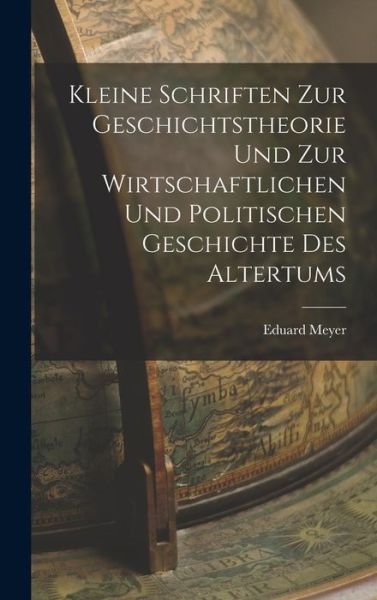 Cover for Eduard Meyer · Kleine Schriften Zur Geschichtstheorie und Zur Wirtschaftlichen und Politischen Geschichte des Altertums (Bog) (2022)