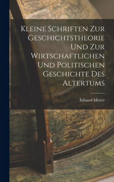 Cover for Eduard Meyer · Kleine Schriften Zur Geschichtstheorie und Zur Wirtschaftlichen und Politischen Geschichte des Altertums (Bog) (2022)