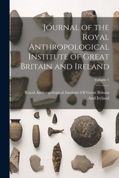 Cover for Royal Anthropological Institute of Gr · Journal of the Royal Anthropological Institute of Great Britain and Ireland; Volume 1 (Book) (2023)