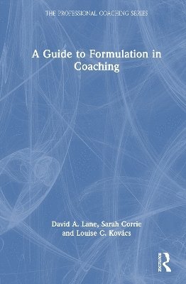Cover for Lane, David A. (Professional Development Foundation, UK) · A Guide to Formulation in Coaching - The Professional Coaching Series (Hardcover Book) (2025)