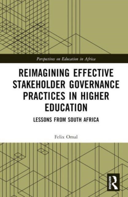 Cover for Omal, Felix (University of Johannesburg, South Africa) · Reimagining Effective Stakeholder Governance Practices in Higher Education: Lessons from South Africa - Perspectives on Education in Africa (Hardcover bog) (2023)