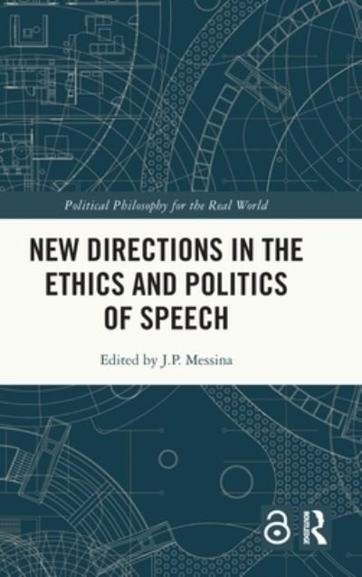J.P. Messina · New Directions in the Ethics and Politics of Speech - Political Philosophy for the Real World (Hardcover Book) (2022)