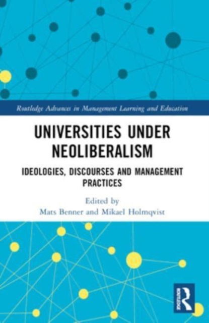 Universities under Neoliberalism: Ideologies, Discourses and Management Practices - Routledge Advances in Management Learning and Education (Paperback Book) (2024)