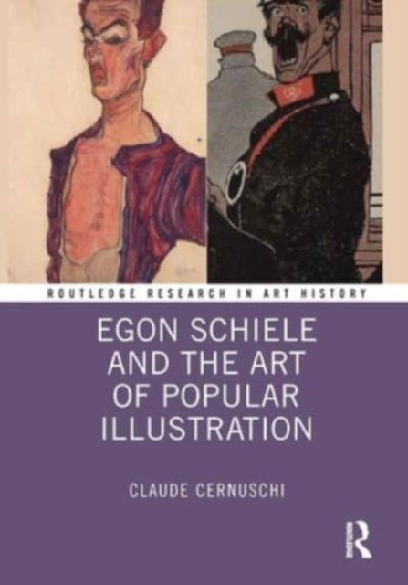 Claude Cernuschi · Egon Schiele and the Art of Popular Illustration - Routledge Research in Art History (Paperback Book) (2024)