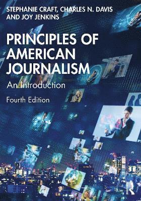 Cover for Craft, Stephanie (University of Illinois, USA) · Principles of American Journalism: An Introduction (Paperback Book) (2025)