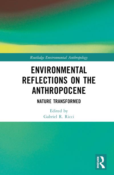 Environmental Reflections on the Anthropocene: Nature Transformed - Routledge Environmental Anthropology (Hardcover Book) (2024)