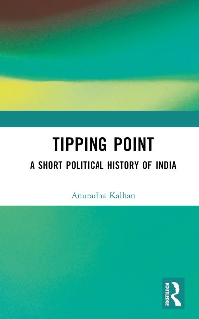 Tipping Point: A Short Political History of India - Anuradha Kalhan - Książki - Taylor & Francis Ltd - 9781032498300 - 3 kwietnia 2023