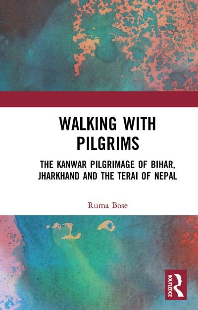 Cover for Ruma Bose · Walking with Pilgrims: The Kanwar Pilgrimage of Bihar, Jharkhand and the Terai of Nepal (Taschenbuch) (2024)