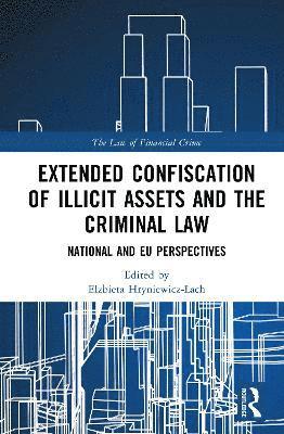 Cover for Extended Confiscation of Illicit Assets and the Criminal Law: National and EU Perspectives - The Law of Financial Crime (Hardcover Book) (2025)