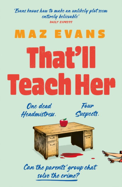 Cover for Maz Evans · That'll Teach Her: One dead headmistress. Four suspects. Only the parents’ chat group can solve the crime... (Paperback Book) (2025)