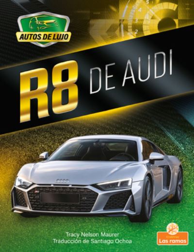 R8 de Audi - Tracy Nelson Maurer - Kirjat - Crabtree Branches - 9781039613300 - torstai 1. heinäkuuta 2021