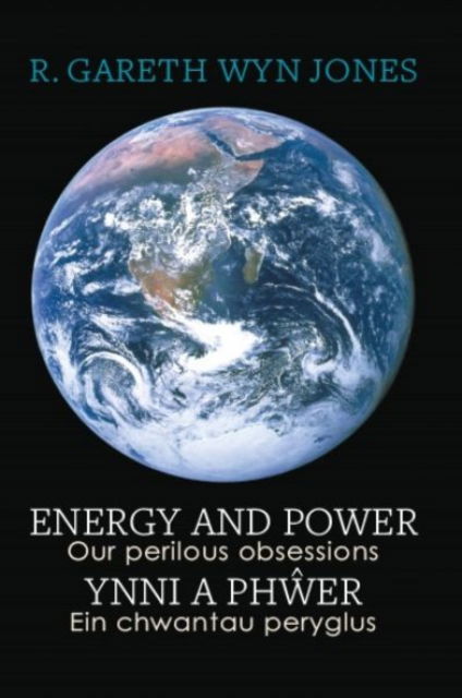 Cover for R. Gareth Wyn Jones · Energy and Power - Our Perilous Obsessions / Ynni a Phwer - Ein chwantau peryglus (Paperback Book) [Bilingual edition] (2024)