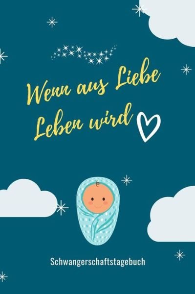 Cover for Leben Notizbuch · Wenn Aus Liebe Leben Wird Schwangerschaftstagebuch (Paperback Bog) (2019)