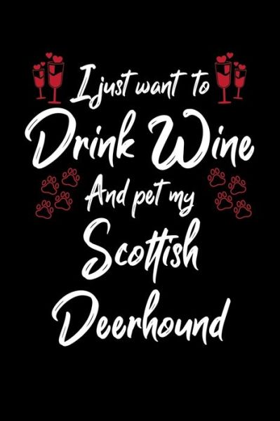 Cover for Hopeful Designs · I Just Wanna Drink Wine And Pet My Scottish Deerhound (Paperback Book) (2019)