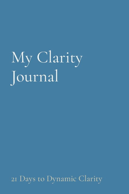 My Clarity Journal - Andrea Olatunji - Books - Positive Lens, Inc - 9781087980300 - December 16, 2021