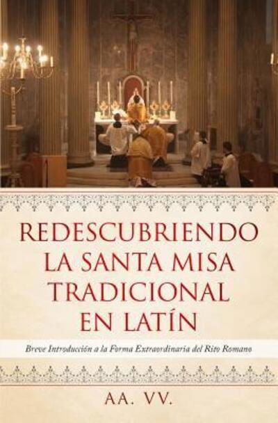 Redescubriendo la Santa Misa Tradicional en Latin - Aa Vv - Bücher - Independently Published - 9781090160300 - 22. März 2019