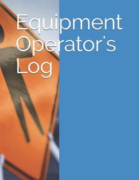 Equipment Operator's Log - Ike - Bøger - Independently published - 9781097372300 - 7. maj 2019