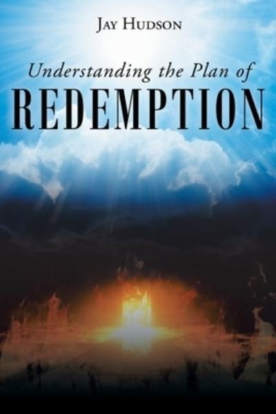 Cover for Jay Hudson · Understanding the Plan of REDEMPTION (Book) (2020)