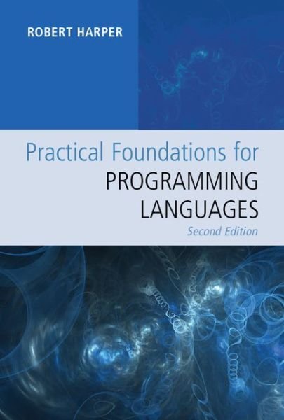 Cover for Harper, Robert (Carnegie Mellon University, Pennsylvania) · Practical Foundations for Programming Languages (Inbunden Bok) [2 Revised edition] (2016)